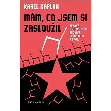 Mám, co jsem si zasloužil: Zpráva o zavraždění Rudolfa Slánského a spol. (978-80-7662-284-5)