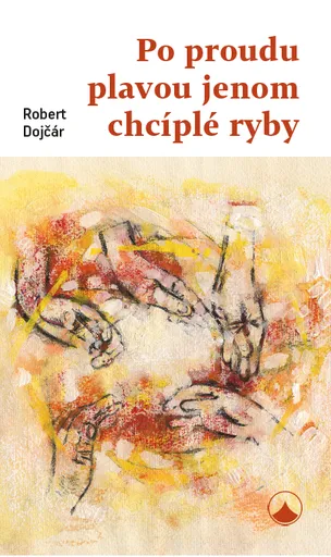 Po proudu plavou jenom chcíplé ryby - Dojčár Robert