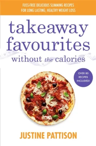 Takeaway Favourites Without the Calories - Justine Pattison