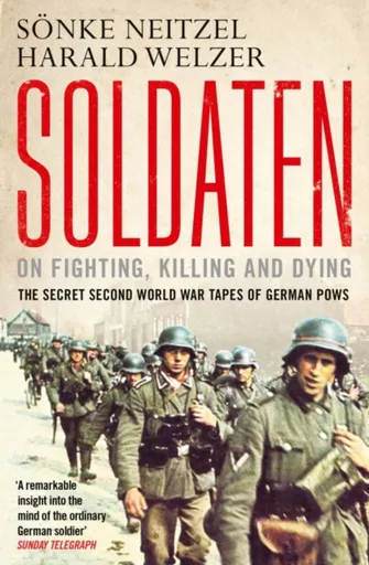 Soldaten - On Fighting, Killing and Dying - Neitzel Sönke, Harald Welzer