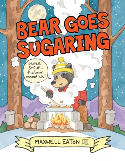 Bear Goes Sugaring - III Maxwell Eaton