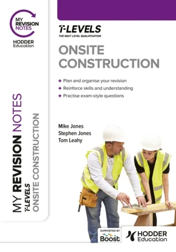 My Revision Notes: Onsite Construction T Level - Stephen Jones, Mike Jones, Tom Leahy