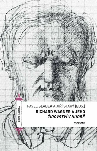 Richard Wagner a jeho Židovství v hudbě - Pavel Sládek, Jiří Starý
