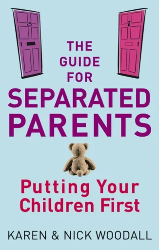 The Guide For Separated Parents - Karen Woodall, Nick Woodall