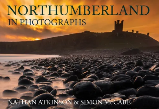 Northumberland in Photographs - Nathan Atkinson, Simon McCabe