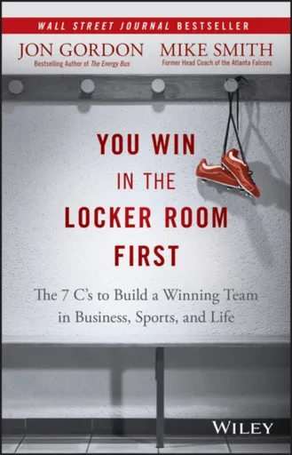 You Win in the Locker Room First - Jon Gordon, Mike Smith