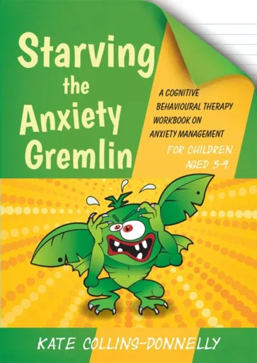 Starving the Anxiety Gremlin for Children Aged 5-9 - Kate Collins-Donnelly