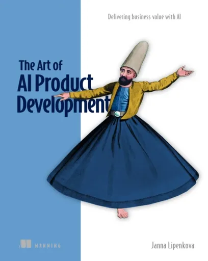 The Art of AI Product Development: Delivering business value with AI - Janna Lipenkova