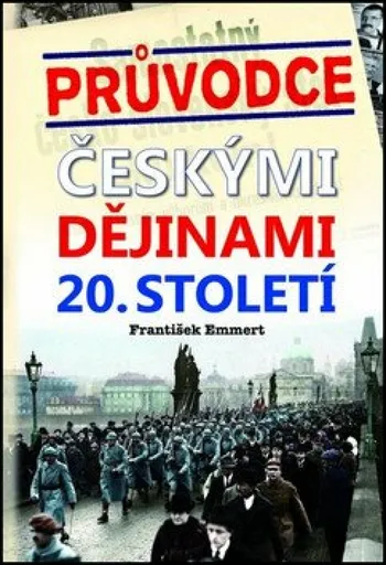 Průvodce českými dějinami 20. století - František Emmert