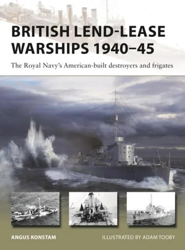 British Lend-Lease Warships 1940â€“45 - Angus Konstam