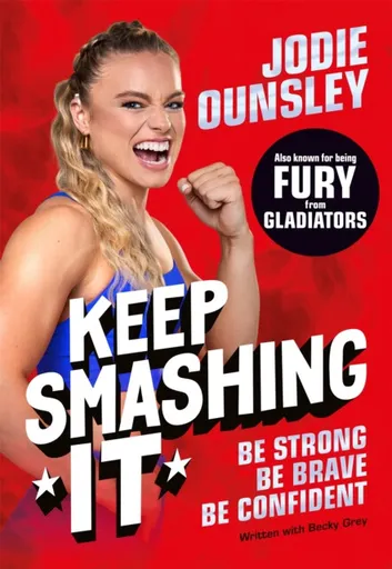 Keep Smashing It: Be Strong, Be Brave, Be Confident - Jodie Ounsley