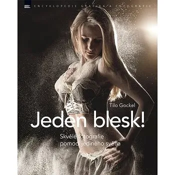Jeden blesk!: Skvělé fotografie pomocí jediného světla (978-80-7413-367-1)