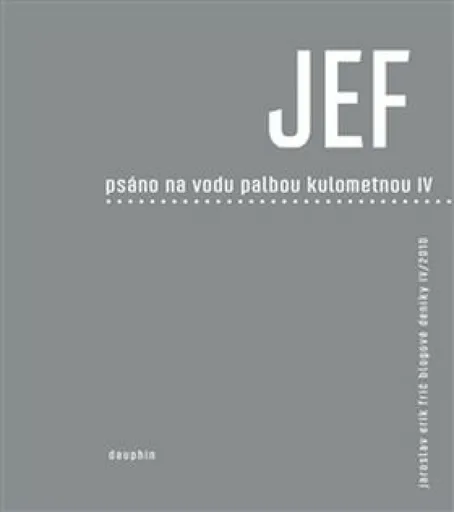 JEF psáno na vodu pod palbou kulometnou IV. - Jaroslav Erik Frič