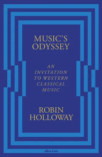 Music’s Odyssey - Robin Holloway