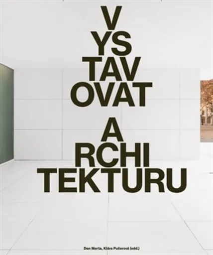 Vystavovat architekturu - Dan Merta, Klára Pučerová