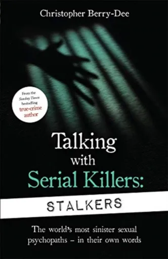 Talking With Serial Killers: Stalkers - Christopher Berry-Dee