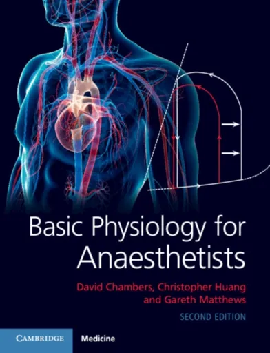 Basic Physiology for Anaesthetists - Christopher Huang, Gareth  Matthews, David Chambers