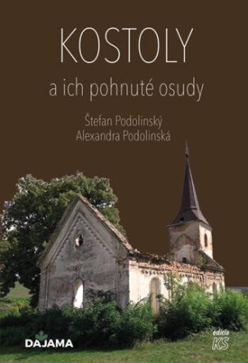 Kostoly a ich pohnuté osudy - Štefan Podolinský, Alexandra Podolinská