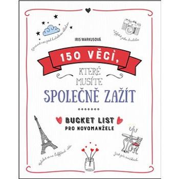 150 věcí, které musíte společně zažít: Bucket list pro novomanžele (978-80-7617-005-6)