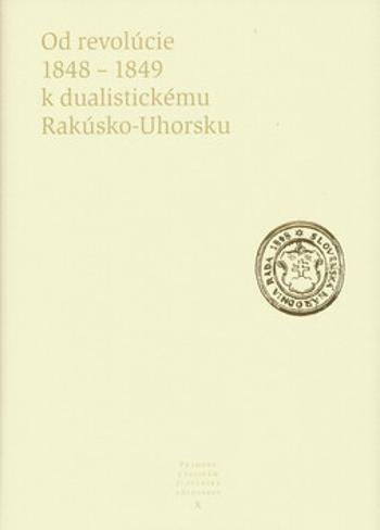 Od revolúcie 1848 - 1849 k dualistickému Rakúsko-Uhorsku