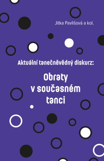 Aktuální tanečněvědný diskurz: Obraty v současném tanci - Jitka Pavlišová, Albina Feofilaktova, Barbora Liška - e-kniha