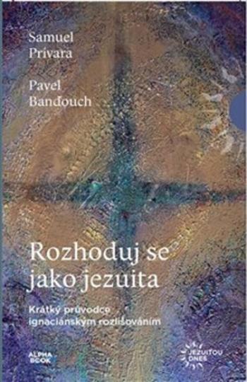 Rozhoduj se jako jezuita - Pavel Banďouch, Samuel Privara