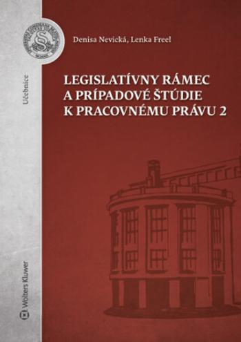 Legislatívny rámec a prípadové štúdie k Pracovnému právu 2 - Denisa Nevická, Lenka Freel