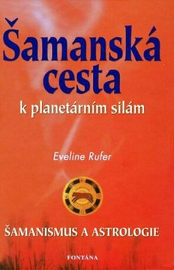 Šamanská cesta k planetárním silám - Eveline Rufer