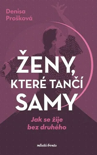 Ženy, které tančí samy - Denisa Prošková