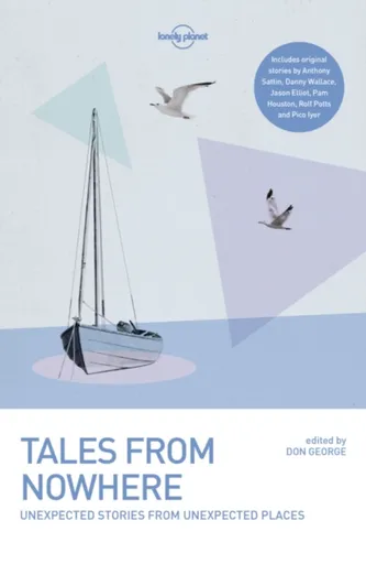 Lonely Planet Tales from Nowhere - Simon Winchester, Danny Wallace, Iyer Pico, Elliot Jason, Lonely Planet, Tim Cahill, Anthony Sattin, Rolf Potts, Pa