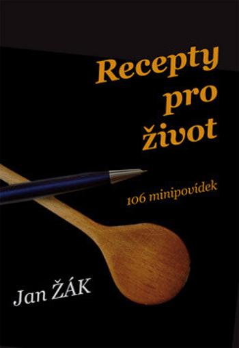 Recepty pro život - 106 minipovídek - Jan Žák