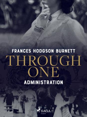 Through One Administration - Frances Hodgsonová-Burnettová - e-kniha