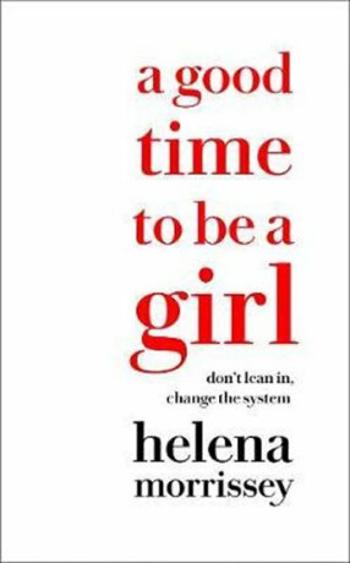 A Good Time to be a Girl - Helena Morrissey