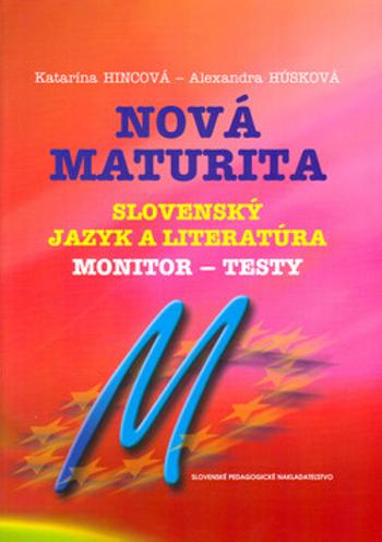 Nová maturita Slovenský jazyk a literatúra - Katarína Hincová, Alexandra Húsková