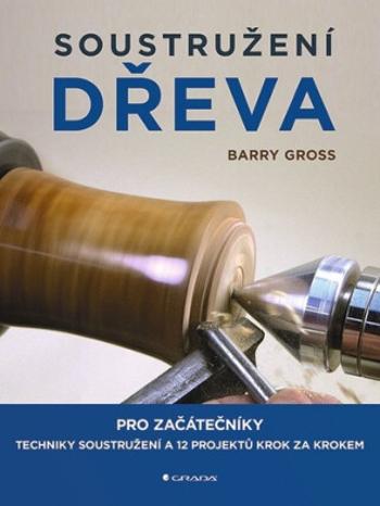 Soustružení dřeva pro začátečníky - Barry Gross