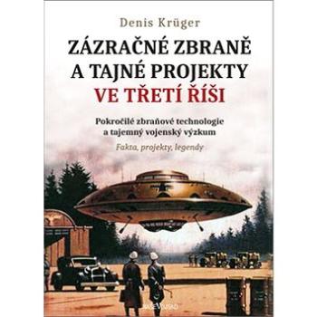 Zázračné zbraně a tajné projekty: Pokročilé zbraňové technologie a tajemný vojenský výzkum (978-80-206-1807-8)