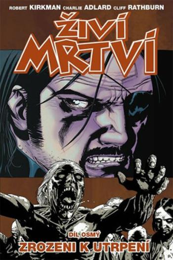 Živí mrtví 8 - Zrozeni k utrpení - Robert Kirkman, Charlie Adlard, Cliff Rathburn