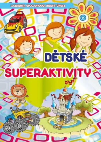 Dětské superaktivity - Labyrinty, omalovánky, hravé úkoly