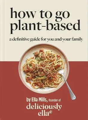 Deliciously Ella How To Go Plant-Based - Ella Woodward - Mills