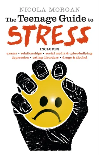 The Teenage Guide to Stress - Nicola Morgan