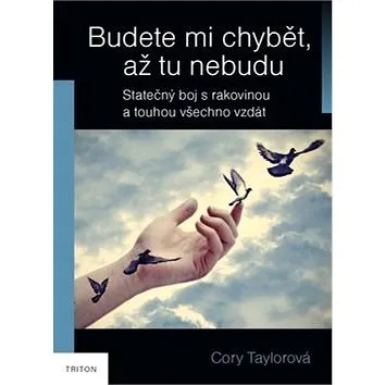 Budete mi chybět, až tu nebudu: Statečný boj s rakovinou a touhou všechno vzdát (978-80-7553-257-2)