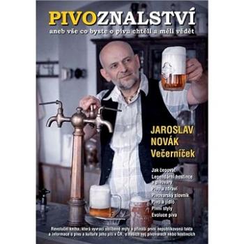 Pivoznalství: aneb vše co byste o pivu chtěli a měli vědět (978-80-7376-612-2)