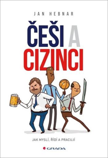 Češi a cizinci - Jak myslí, řídí a pracují - Jan Hebnar