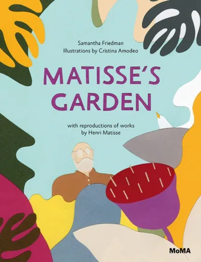 Matisseâ€™s Garden - Samantha Friedman