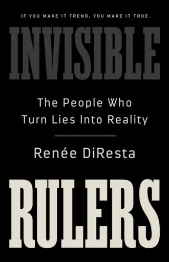 Invisible Rulers - Renee DiResta