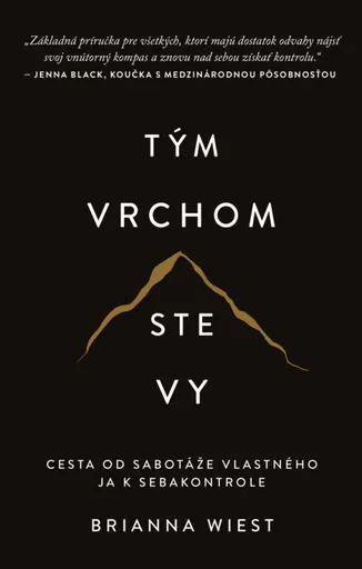 Tým vrchom ste vy - Cesta od sabotáže vlastného ja k sebakontrole - Brianna Wiest