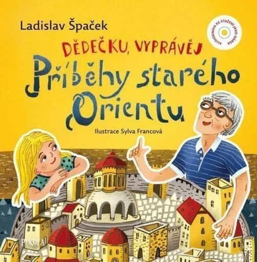 Dědečku, vyprávěj - Příběhy starého Orientu - Ladislav Špaček