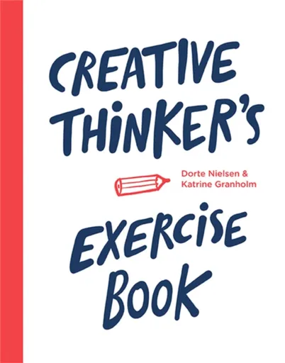 Creative Thinkerâ€™s Exercise Book - Dorte Nielsen, Katrine Granholm