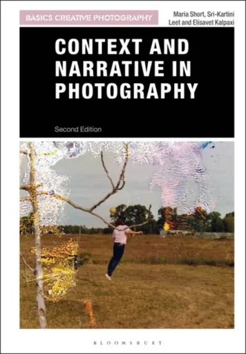 Context and Narrative in Photography - Elisavet Kalpaxi, Sri-Kartini Leet, Maria Short