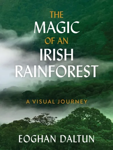 The Magic of an Irish Rainforest - Eoghan Daltun